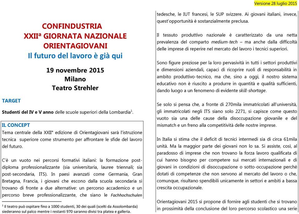 C è un vuoto nei percorsi formativi italiani: la formazione postdiploma professionalizzante (sia universitaria, lauree triennali; sia post-secondaria, ITS).