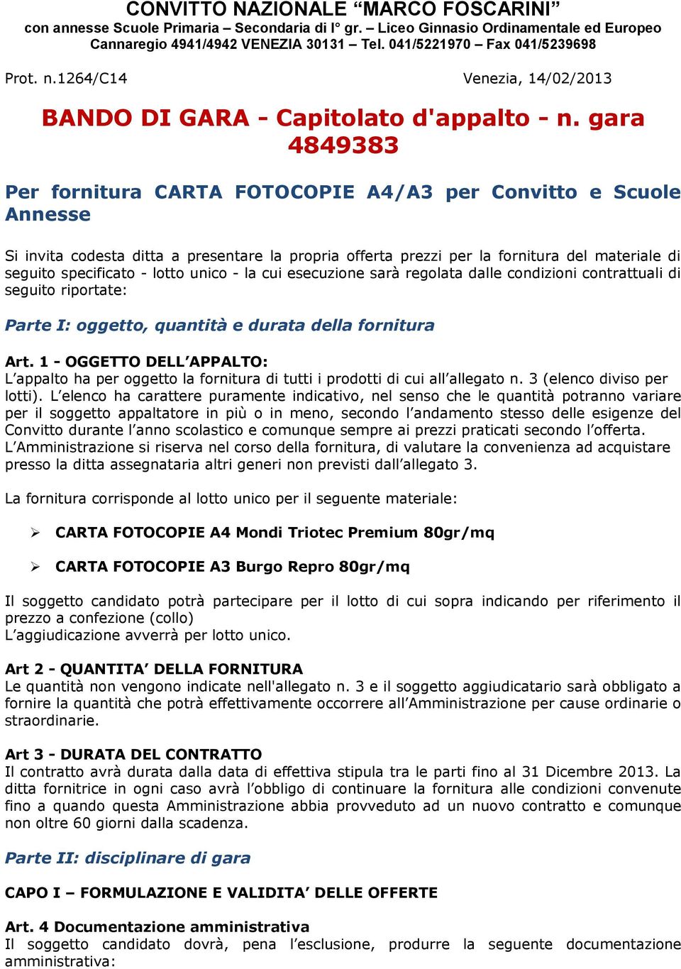 gara 4849383 Per fornitura CARTA FOTOCOPIE A4/A3 per Convitto e Scuole Annesse Si invita codesta ditta a presentare la propria offerta prezzi per la fornitura del materiale di seguito specificato -