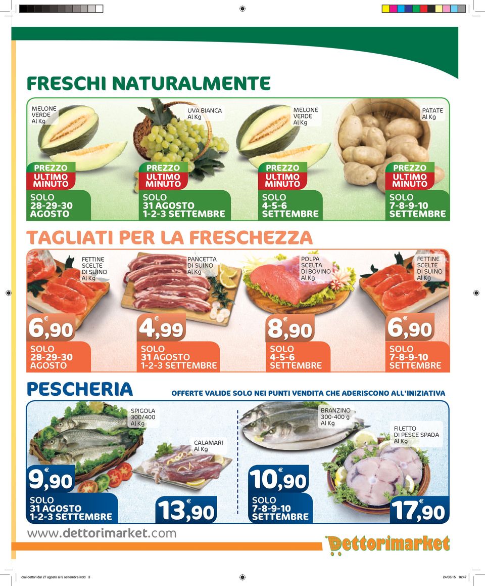 polpa scelta di bovino 8,90 4-5-6 settembre branzino 300-400 g calamari 31 agosto 1-2-3 settembre 13,90 www.dettorimarket.com dettori dal 27 agosto al 9 settembre.