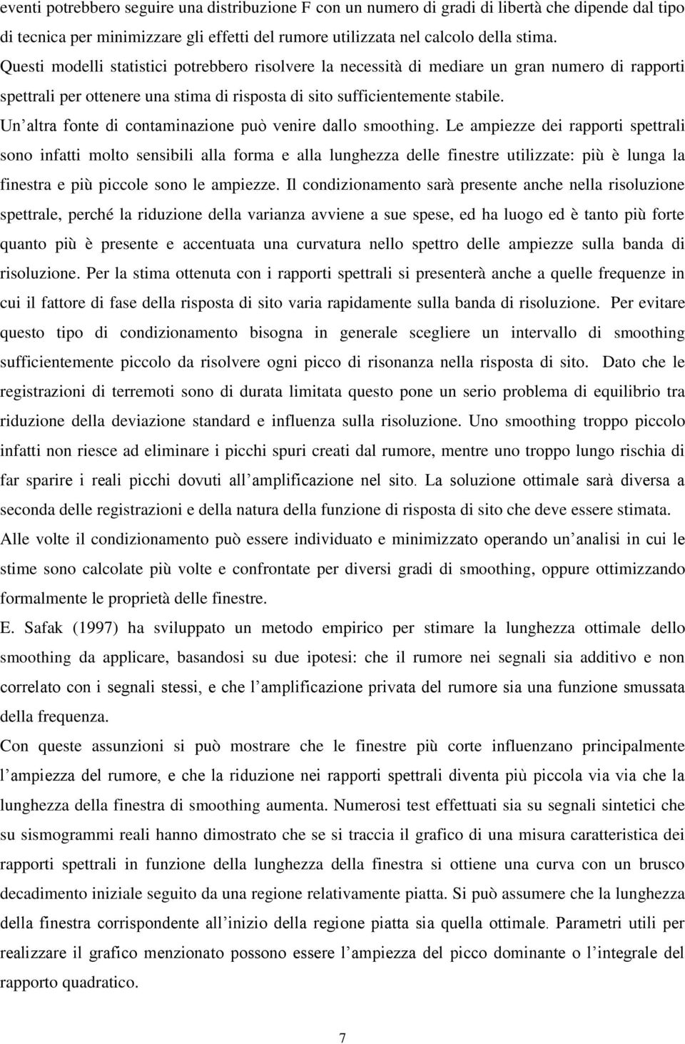 Un altra fonte di contaminazione può venire dallo smoothing.