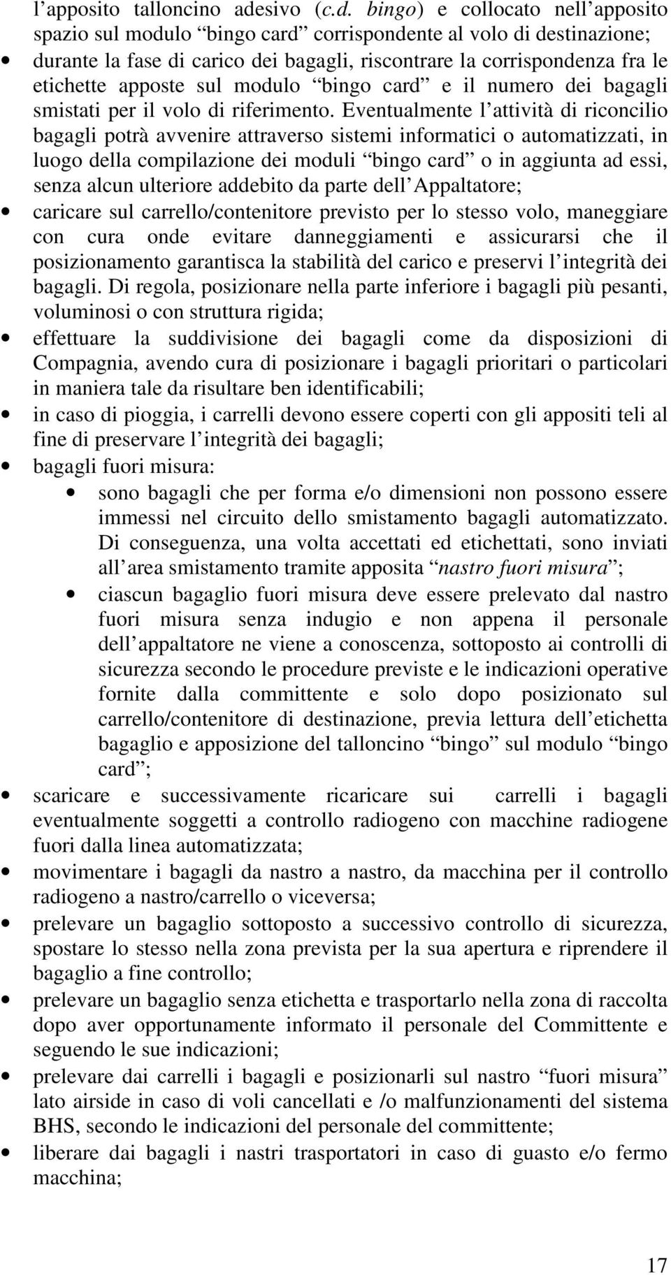 bingo) e collocato nell apposito spazio sul modulo bingo card corrispondente al volo di destinazione; durante la fase di carico dei bagagli, riscontrare la corrispondenza fra le etichette apposte sul