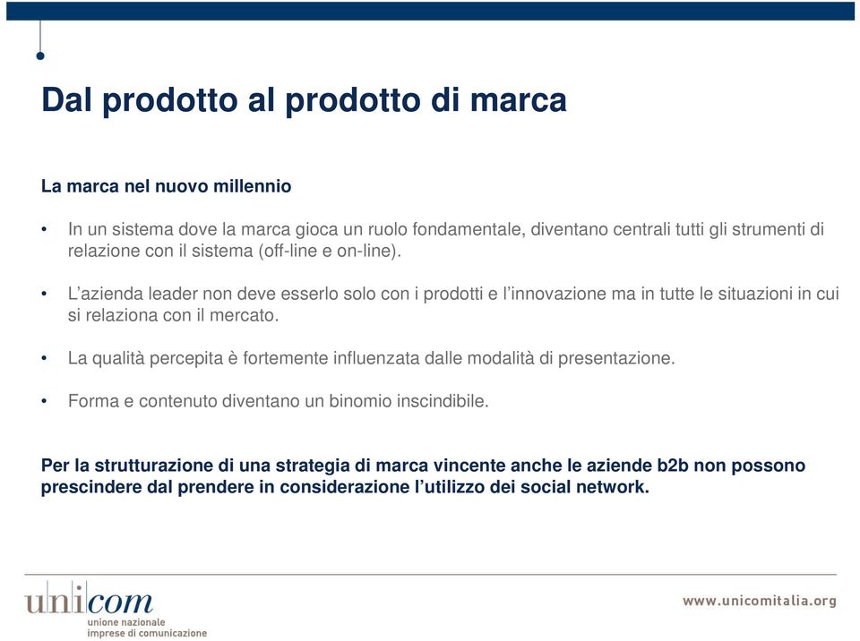 L azienda leader non deve esserlo solo con i prodotti e l innovazione ma in tutte le situazioni in cui si relaziona con il mercato.