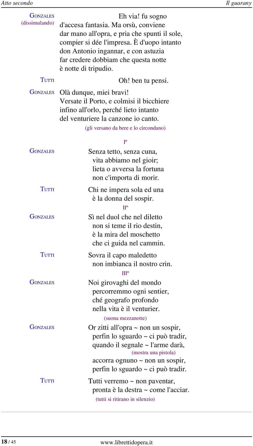 Versate il Porto, e colmisi il bicchiere infino all'orlo, perché lieto intanto del venturiere la canzone io canto.