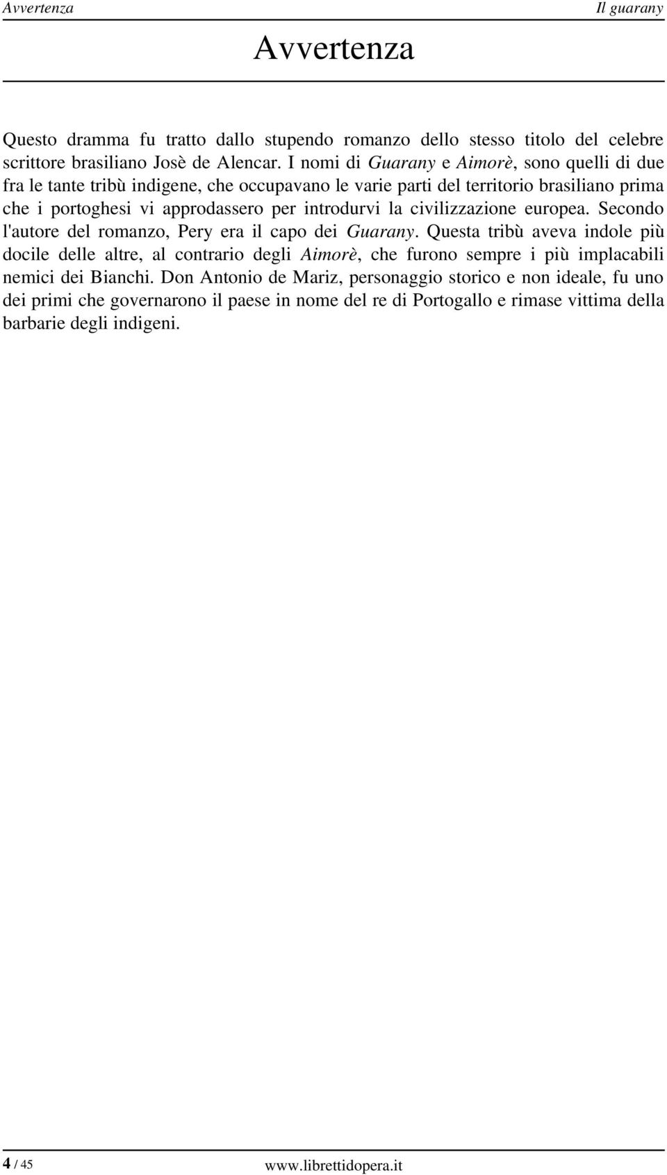 civilizzazione europea. Secondo l'autore del romanzo, Pery era il capo dei Guarany.