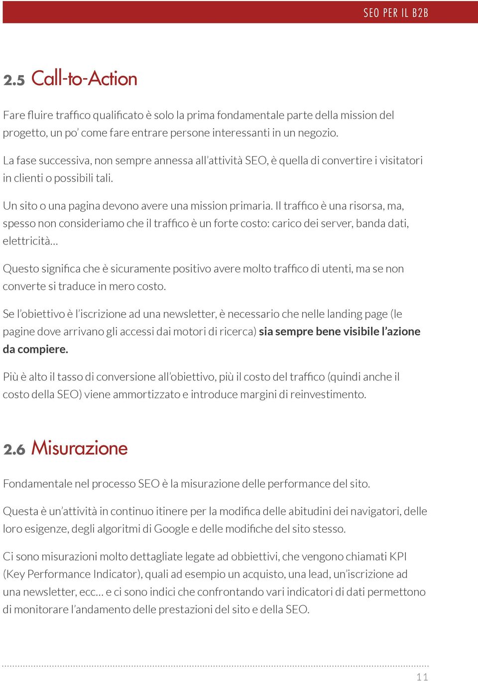 Il traffico è una risorsa, ma, spesso non consideriamo che il traffico è un forte costo: carico dei server, banda dati, elettricità Questo significa che è sicuramente positivo avere molto traffico di