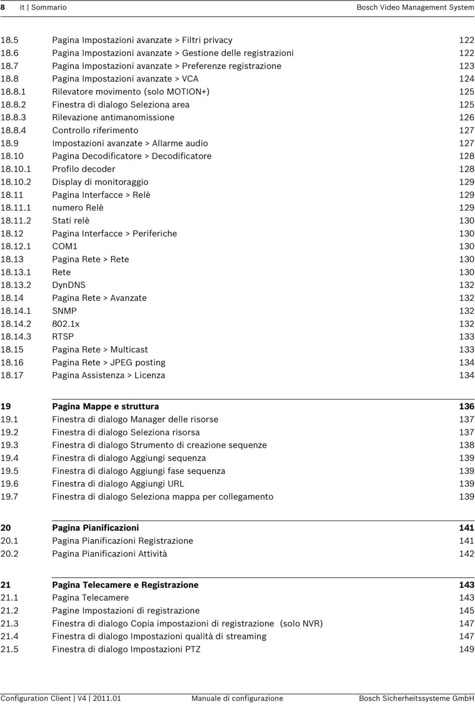 8.3 Rilevazione antimanomissione 126 18.8.4 Controllo riferimento 127 18.9 Impostazioni avanzate > Allarme audio 127 18.10 Pagina Decodificatore > Decodificatore 128 18.10.1 Profilo decoder 128 18.10.2 Display di monitoraggio 129 18.