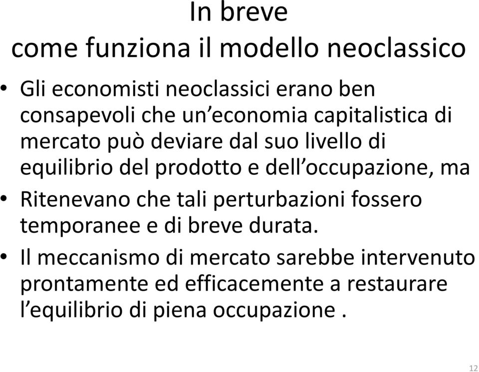 occupazione, ma Ritenevano che tali perturbazioni fossero temporanee e di breve durata.