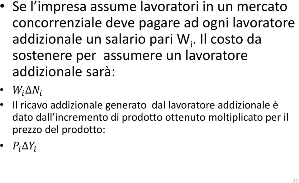 Il costo da sostenere per assumere un lavoratore addizionale sarà: W i N i Il ricavo