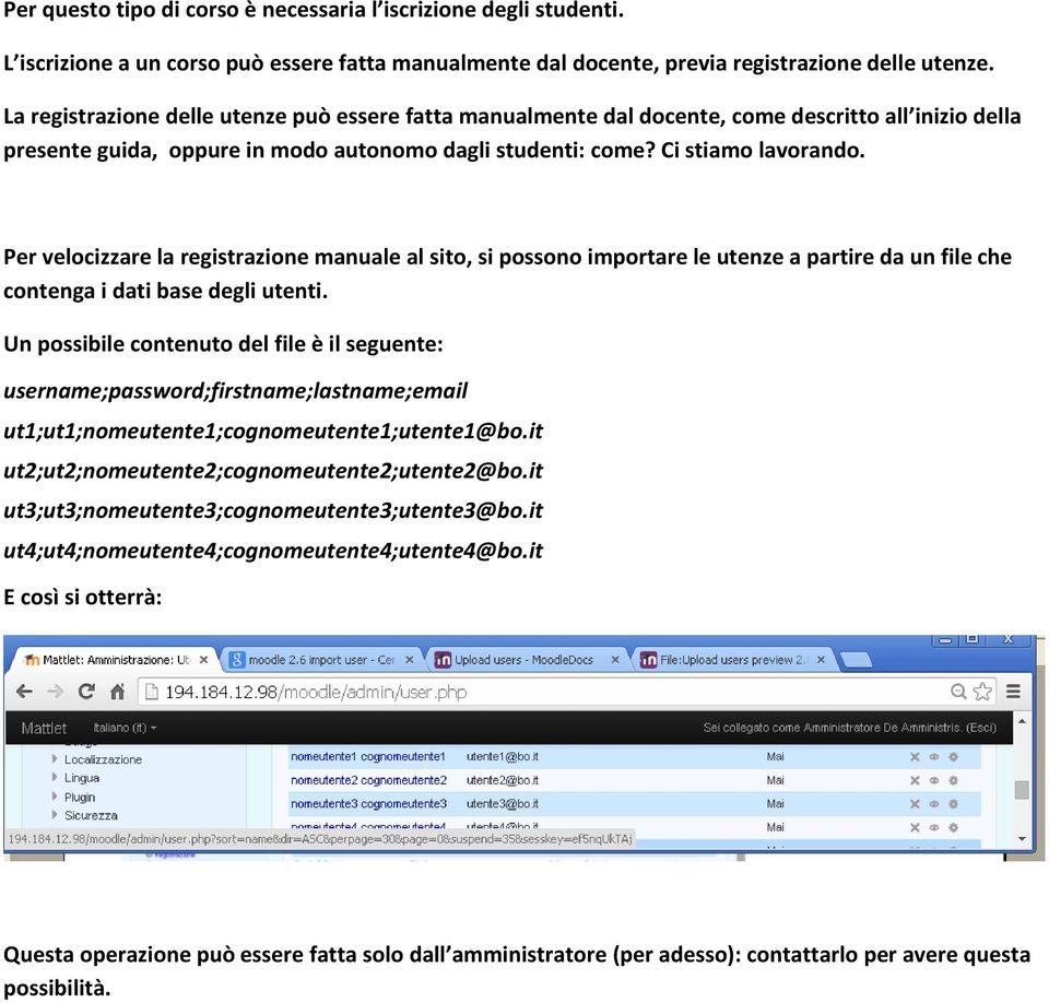 Per velocizzare la registrazione manuale al sito, si possono importare le utenze a partire da un file che contenga i dati base degli utenti.