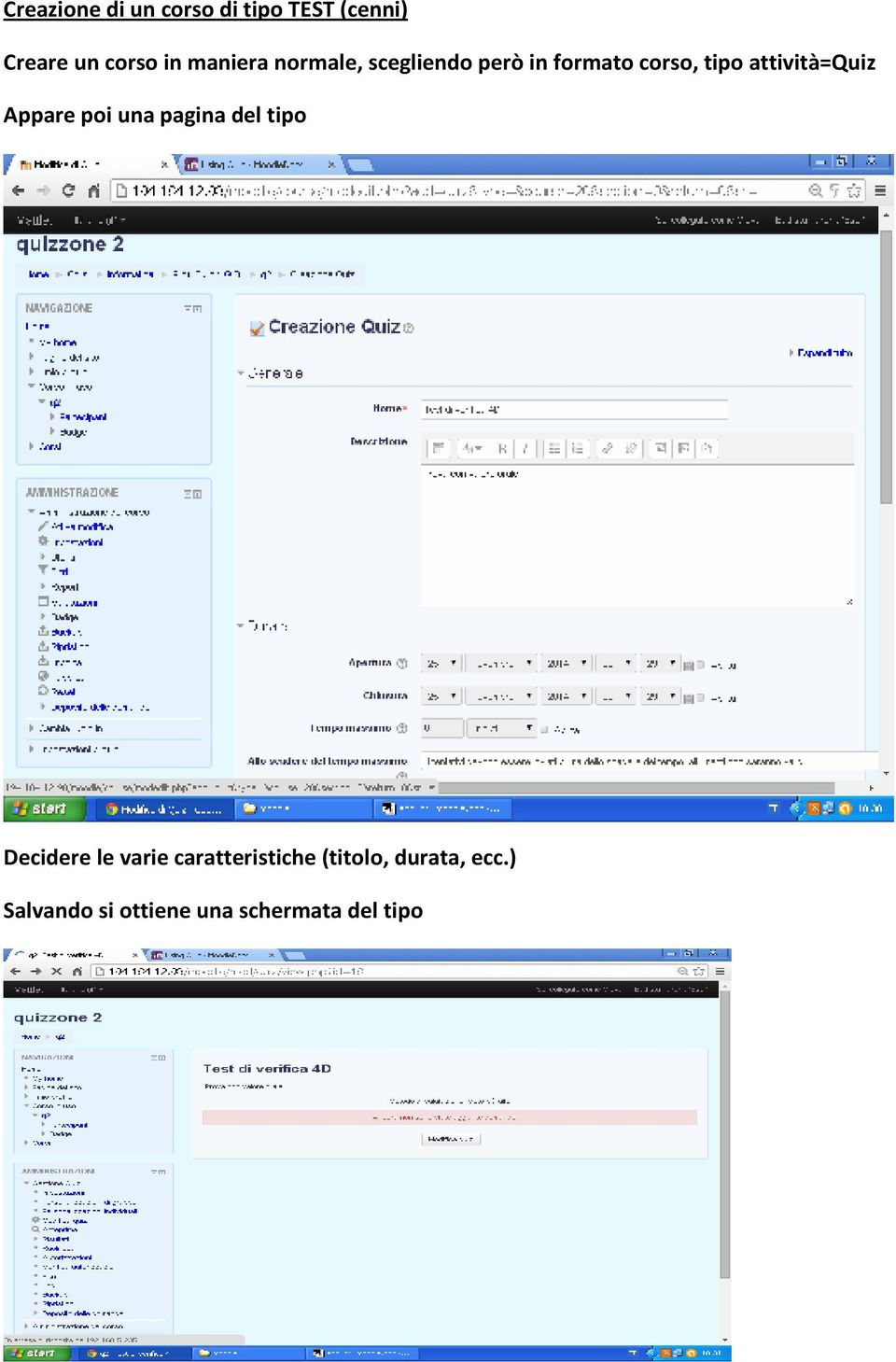 attività=quiz Appare poi una pagina del tipo Decidere le varie