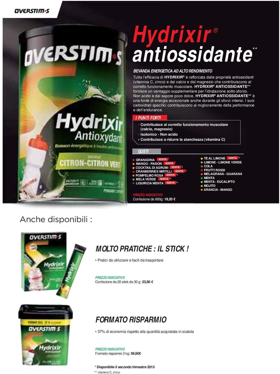 Non acido e dal sapore poco dolce, HYDRIXIR ANTIOSSIDANTE** è una fonte di energia eccezionale anche durante gli sforzi intensi.