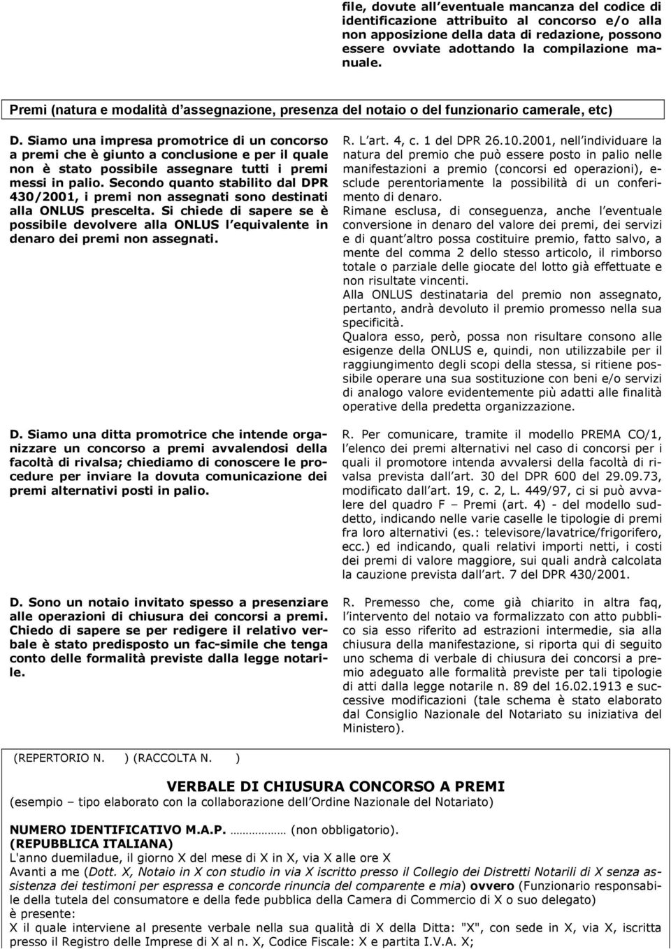 Siamo una impresa promotrice di un concorso a premi che è giunto a conclusione e per il quale non è stato possibile assegnare tutti i premi messi in palio.