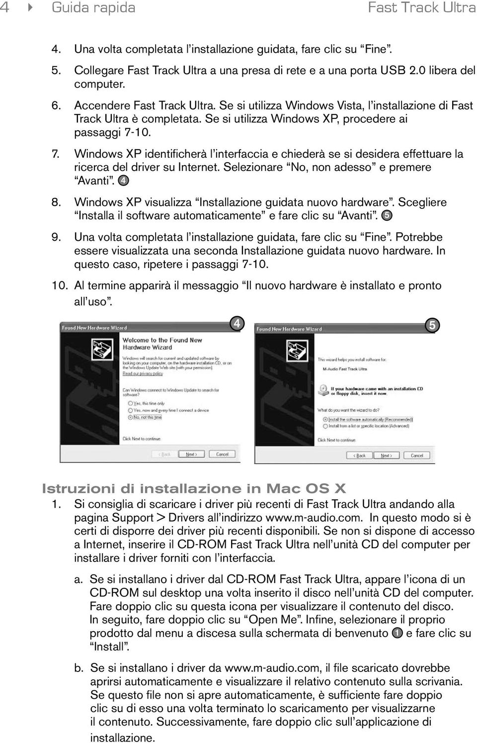 10. 7. Windows XP identificherà l interfaccia e chiederà se si desidera effettuare la ricerca del driver su Internet. Selezionare No, non adesso e premere Avanti. 4 8.
