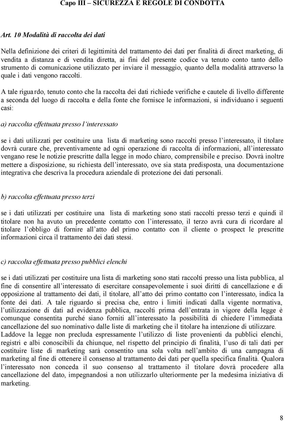 presente codice va tenuto conto tanto dello strumento di comunicazione utilizzato per inviare il messaggio, quanto della modalità attraverso la quale i dati vengono raccolti.