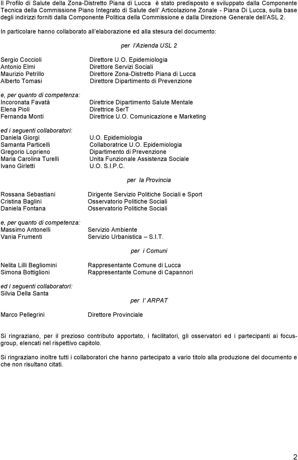 In particolare hanno collaborato all elaborazione ed alla stesura del documento: per l Azienda USL 2 Sergio Coccioli Antonio Elmi Maurizio Petrillo Alberto Tomasi e, per quanto di competenza: