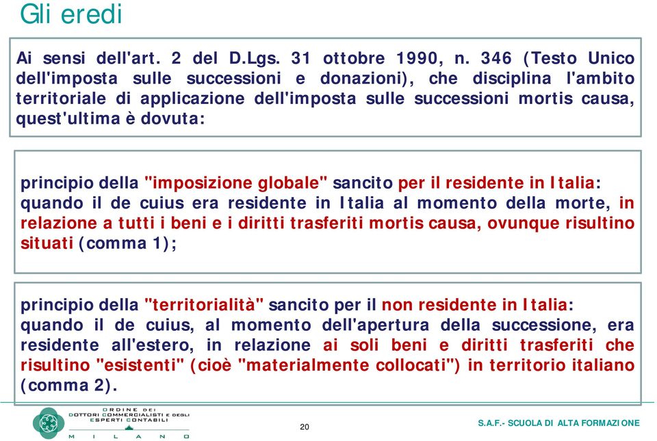 della "imposizione globale" sancito per il residente in Italia: quando il de cuius era residente in Italia al momento della morte, in relazione a tuttitti i beni e i dirittiitti trasferiti mortis