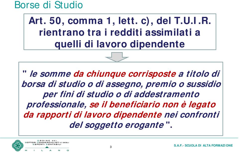 corrisposte a titolo di borsa di studio o di assegno, premio o sussidio per fini i di studio o