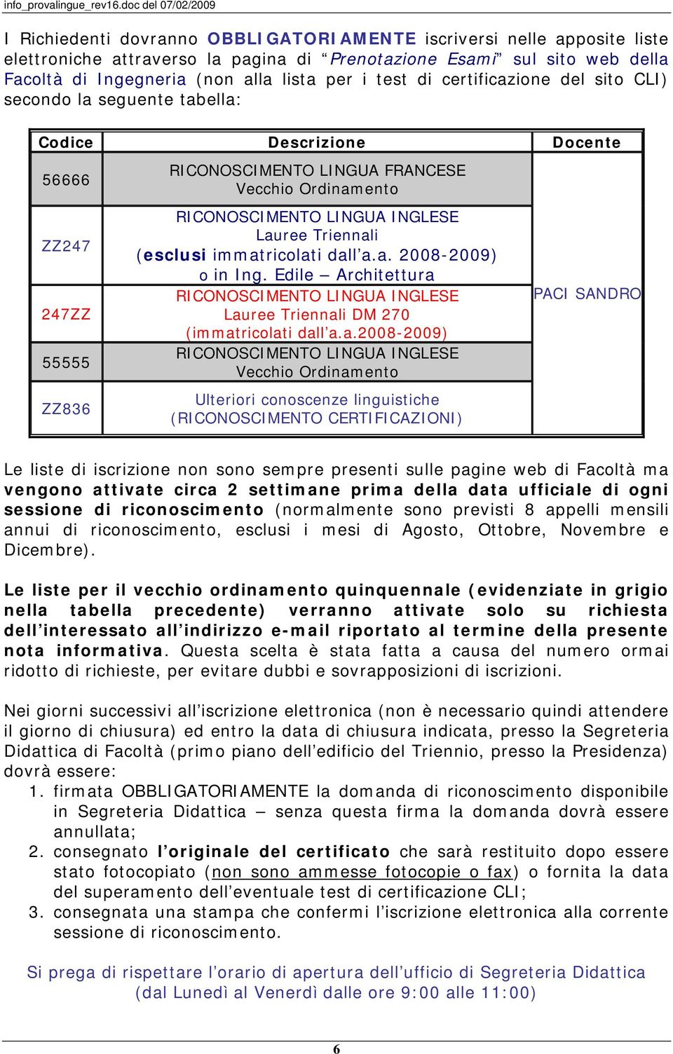 Lauree Triennali (esclusi immatricolati dall a.a. 2008-2009) o in Ing. Edile Architettura RICONOSCIMENTO LINGUA INGLESE Lauree Triennali DM 270 (immatricolati dall a.a.2008-2009) RICONOSCIMENTO