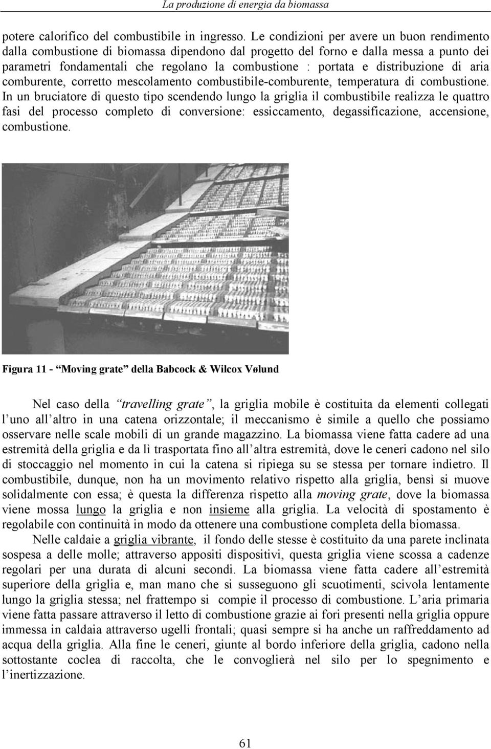 distribuzione di aria comburente, corretto mescolamento combustibile-comburente, temperatura di combustione.