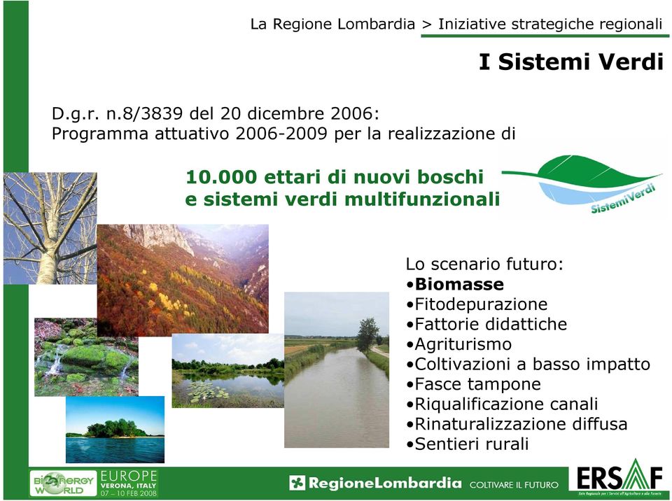 000 ettari di nuovi boschi e sistemi verdi multifunzionali Lo scenario futuro: Biomasse