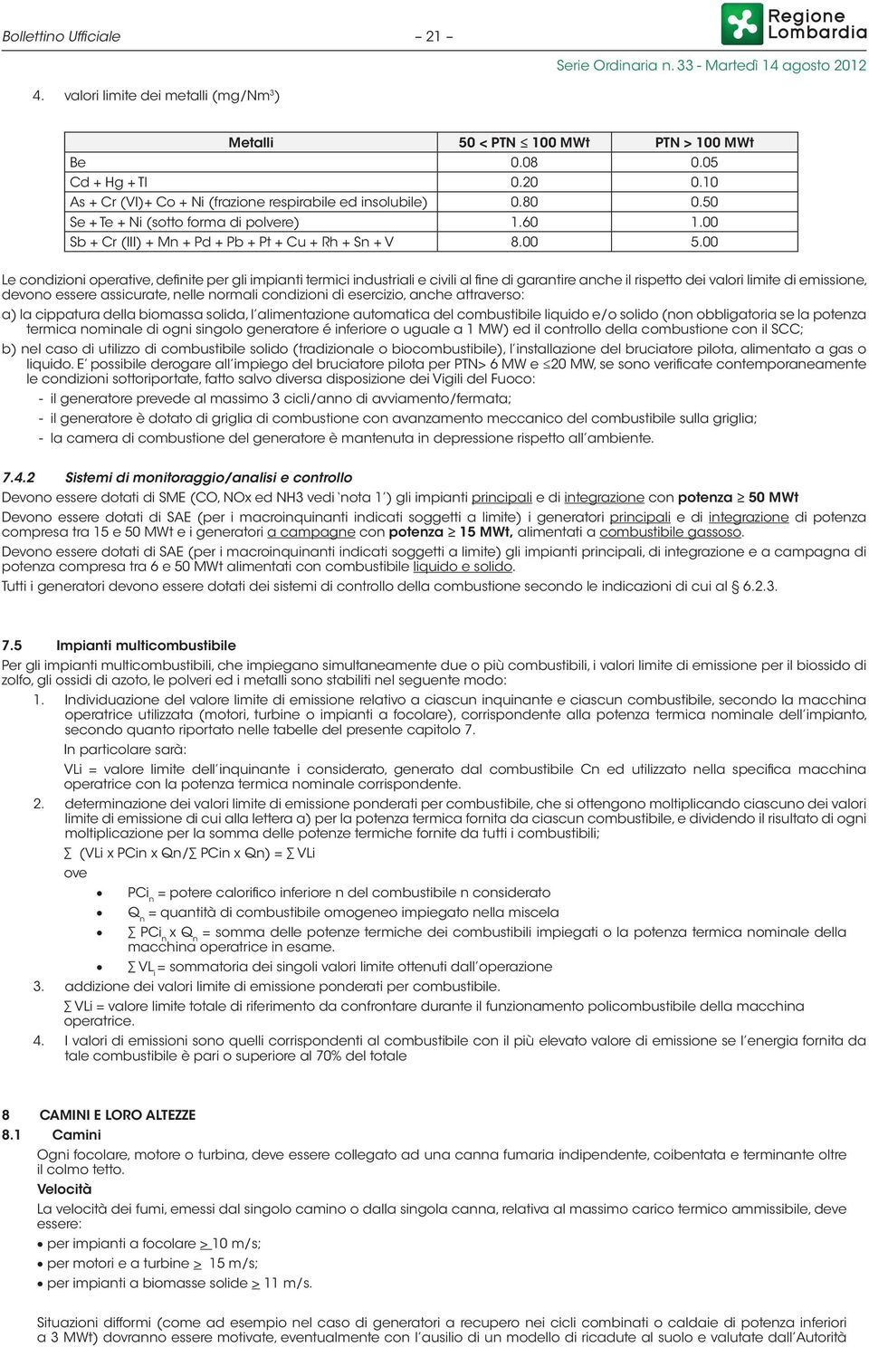 00 Le condizioni operative, definite per gli impianti termici industriali e civili al fine di garantire anche il rispetto dei valori limite di emissione, devono essere assicurate, nelle normali