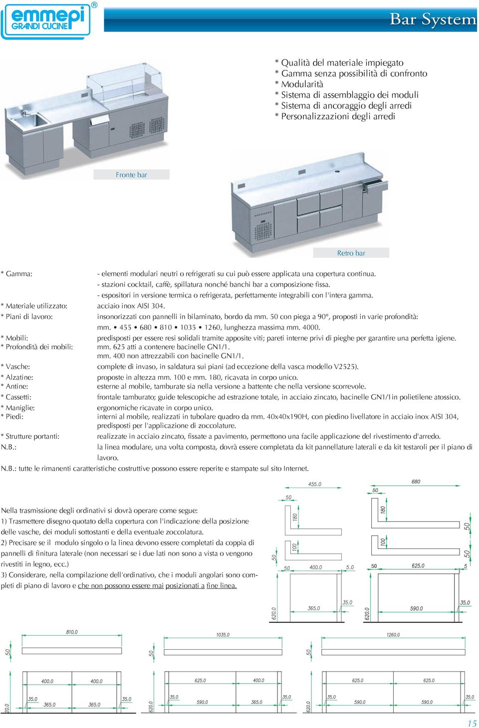 - stazioni cocktail, caffè, spillatura nonché banchi bar a composizione fissa. - espositori in versione termica o refrigerata, perfettamente integrabili con l'intera gamma.