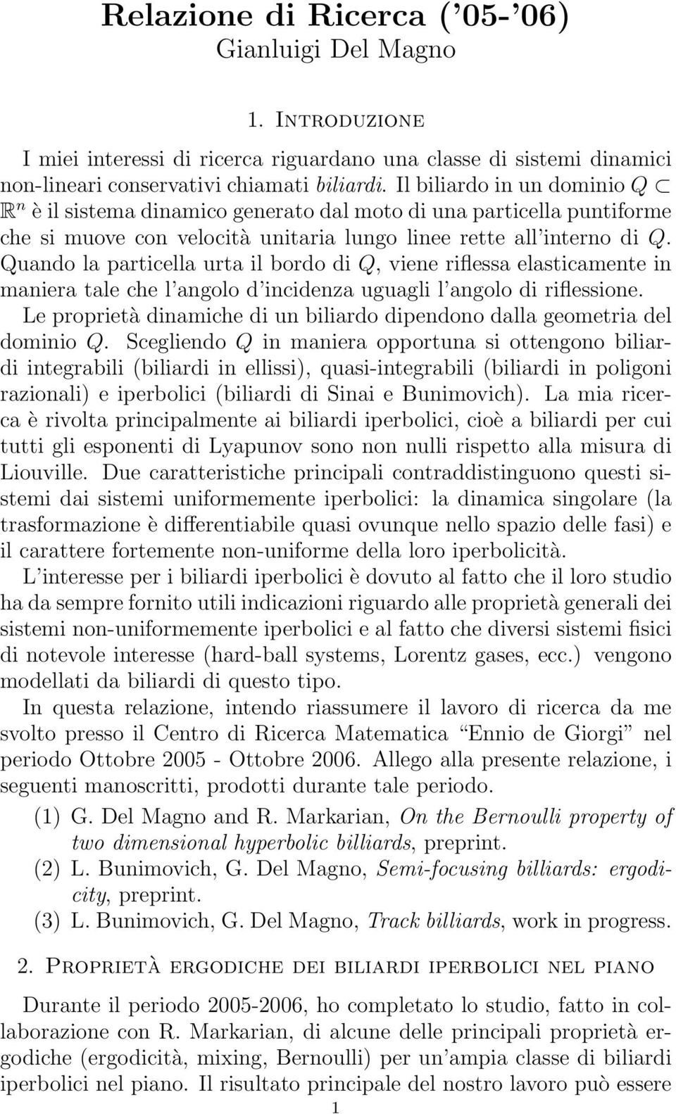 Quando la particella urta il bordo di Q, viene riflessa elasticamente in maniera tale che l angolo d incidenza uguagli l angolo di riflessione.