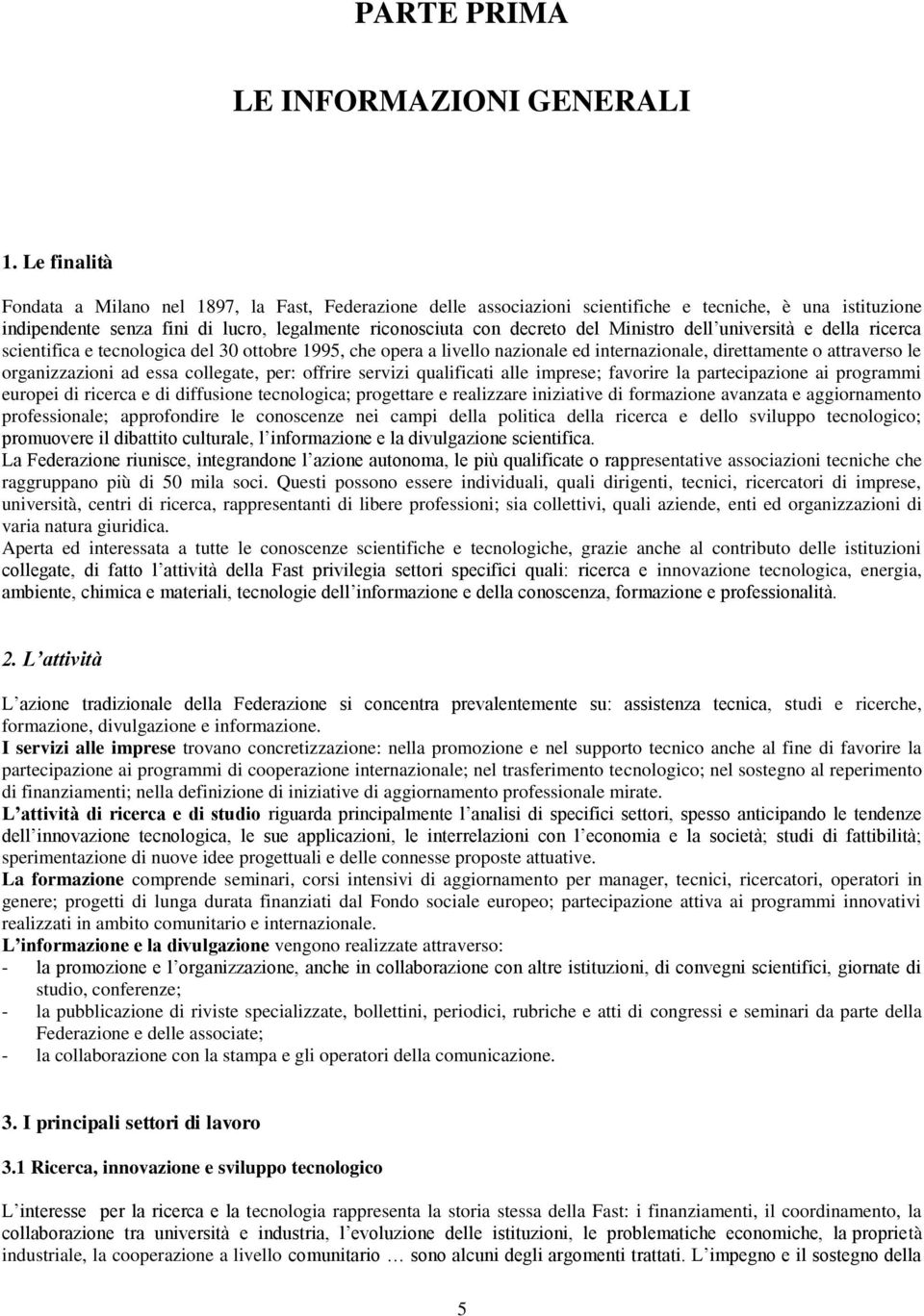 Ministro dell università e della ricerca scientifica e tecnologica del 30 ottobre 1995, che opera a livello nazionale ed internazionale, direttamente o attraverso le organizzazioni ad essa collegate,