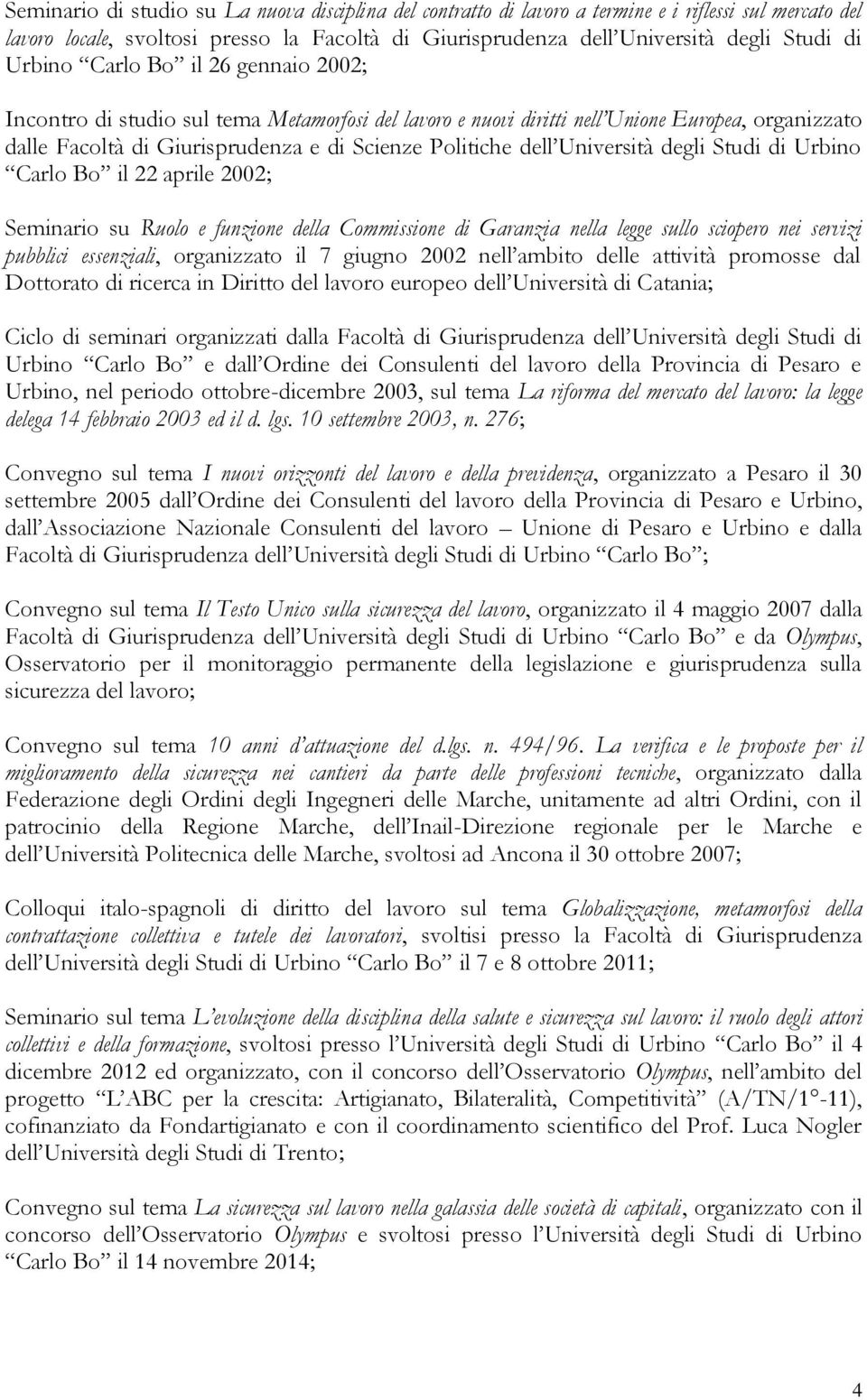 Università degli Studi di Urbino Carlo Bo il 22 aprile 2002; Seminario su Ruolo e funzione della Commissione di Garanzia nella legge sullo sciopero nei servizi pubblici essenziali, organizzato il 7