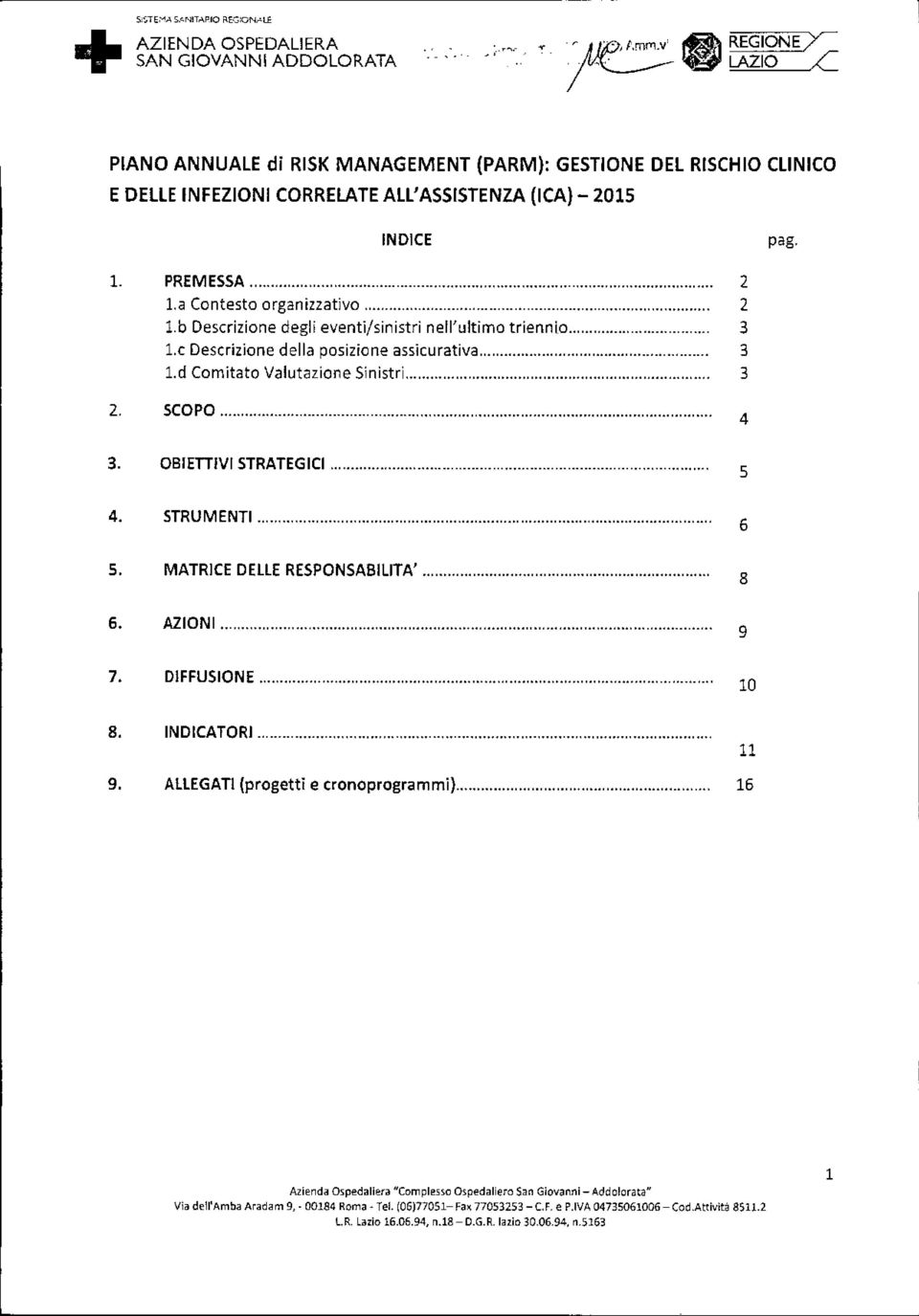 b Descrizione degli eventi/sinistri nell'ultimo triennio. 1.c Descrizione della posizio ne assicu rativa o 1.d Com itato Valutazion e Sin istri 0.0 o o o 0.0 o 0.0 0.0 0 o o 2.