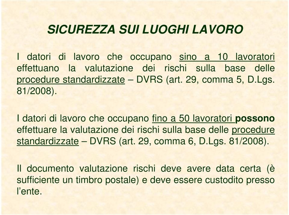 I datori di lavoro che occupano fino a 50 lavoratori possono effettuare la valutazione dei rischi sulla base delle