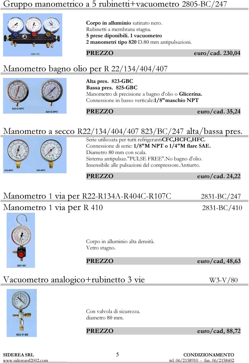 Connessione in basso verticale:1/8"maschio NPT PREZZO euro/cad. 35,24 Manometro a secco R22/134/404/407 823/BC/247 alta/bassa pres. Serie utilizzata per tutti refrigeranticfc,hcfc,hfc.