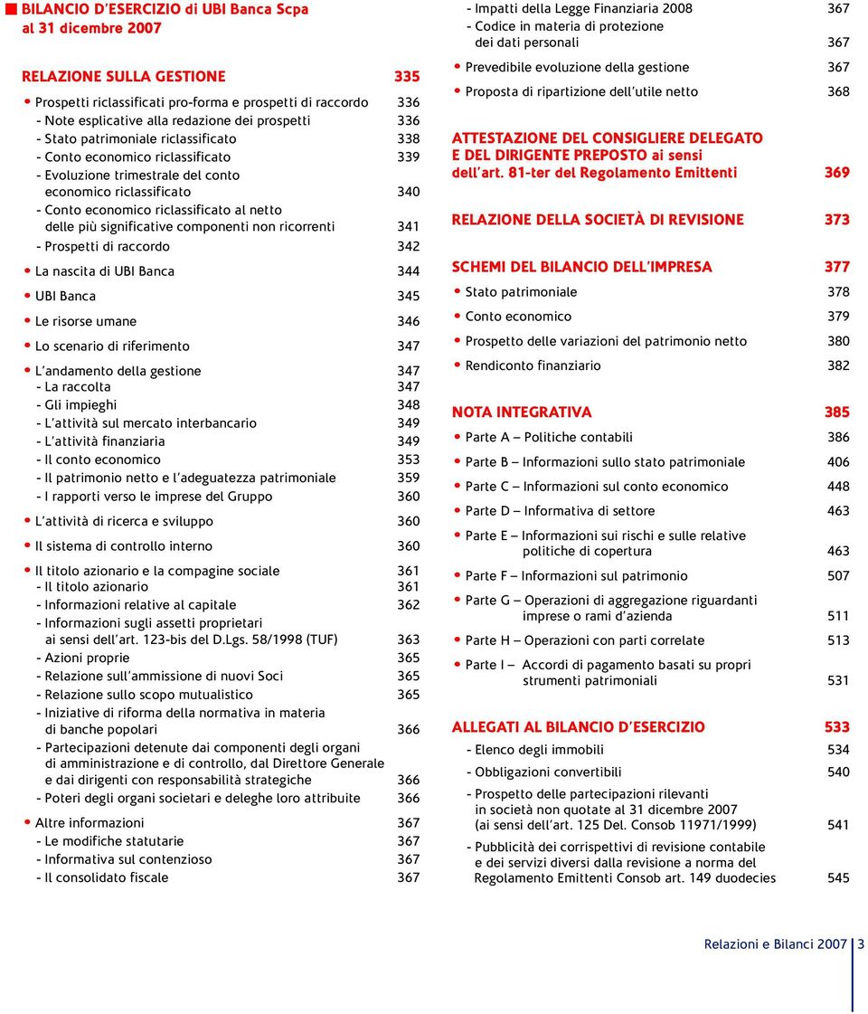 significative componenti non ricorrenti 341 - Prospetti di raccordo 342 La nascita di UBI Banca 344 UBI Banca 345 Le risorse umane 346 Lo scenario di riferimento 347 L andamento della gestione 347 -