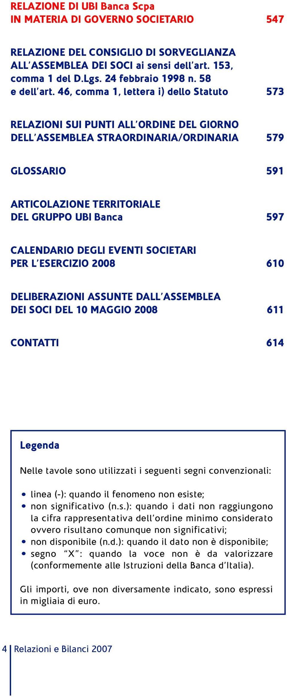 46, comma 1, lettera i) dello Statuto 573 RELAZIONI SUI PUNTI ALL ORDINE DEL GIORNO DELL ASSEMBLEA STRAORDINARIA/ORDINARIA 579 GLOSSARIO 591 ARTICOLAZIONE TERRITORIALE DEL GRUPPO UBI Banca 597