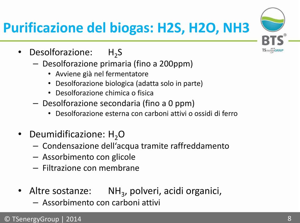 Desolforazione esterna con carboni attivi o ossidi di ferro Deumidificazione: H 2 O Condensazione dell acqua tramite raffreddamento