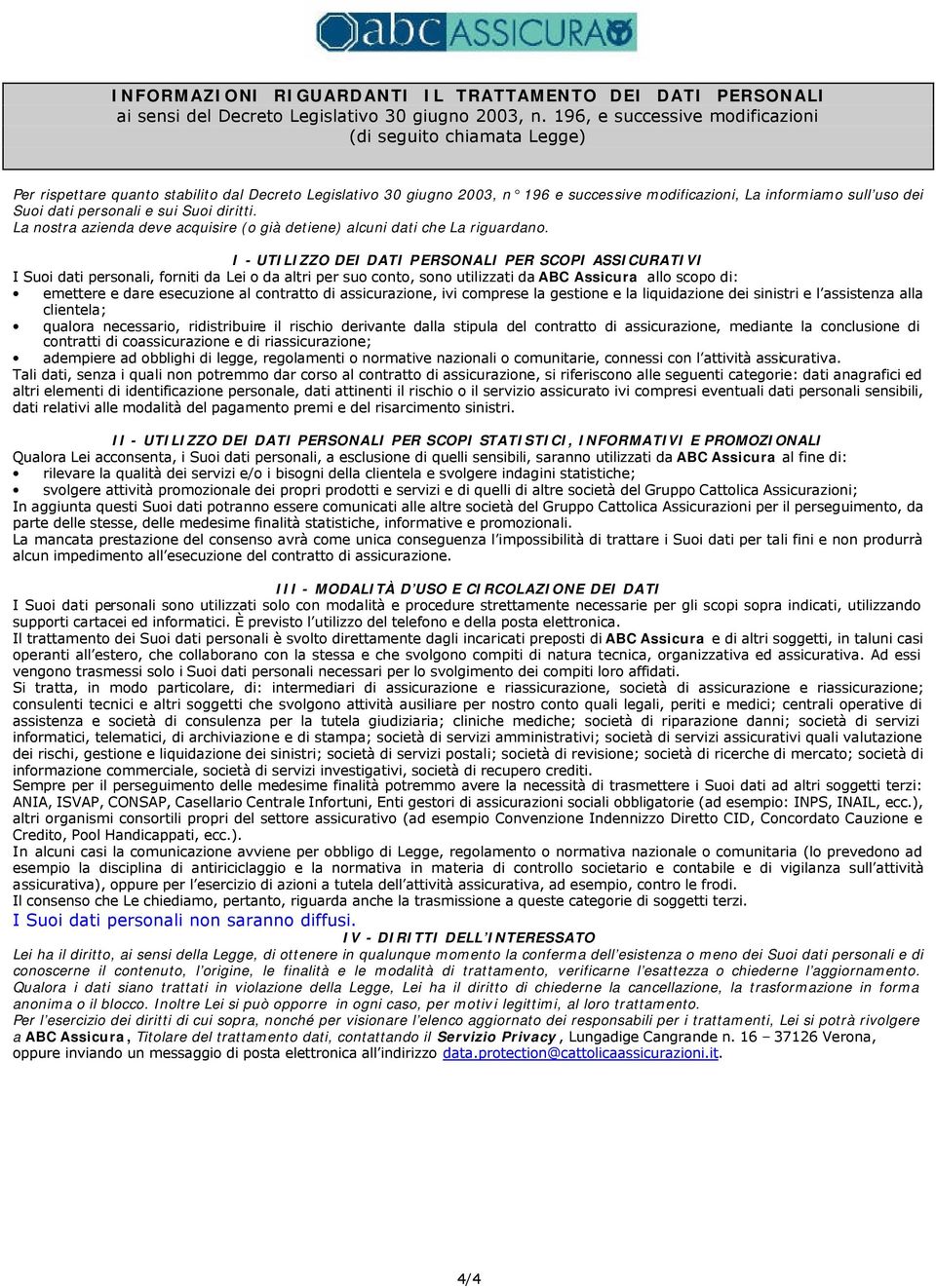 dati personali e sui Suoi diritti. La nostra azienda deve acquisire (o già detiene) alcuni dati che La riguardano.