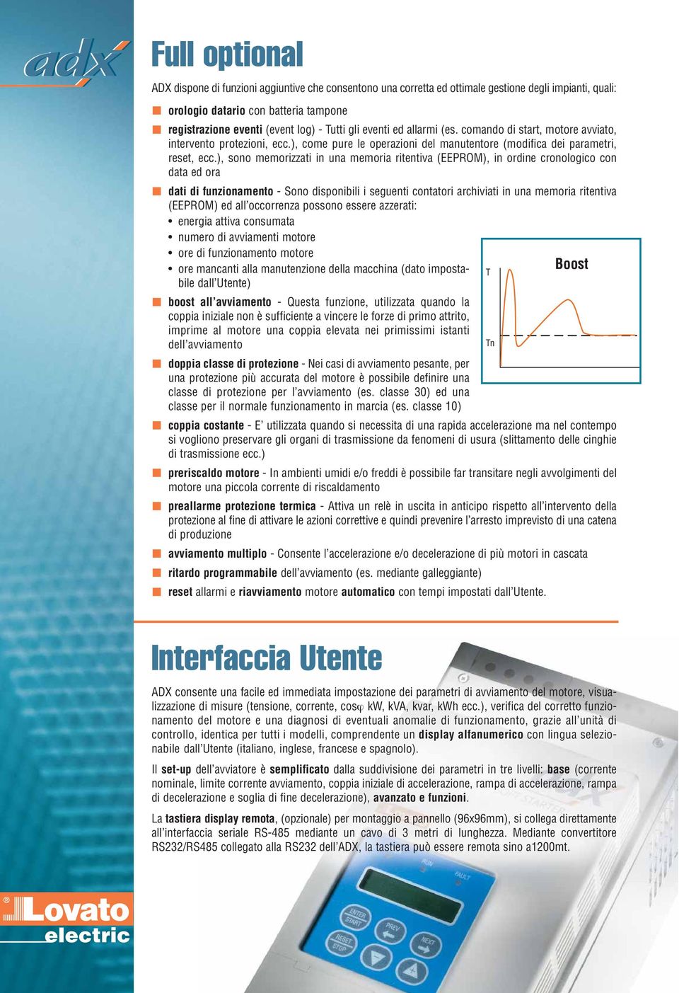 ), sono memorizzati in una memoria ritentiva (EEPROM), in ordine cronologico con data ed ora dati di funzionamento - Sono disponibili i seguenti contatori archiviati in una memoria ritentiva (EEPROM)