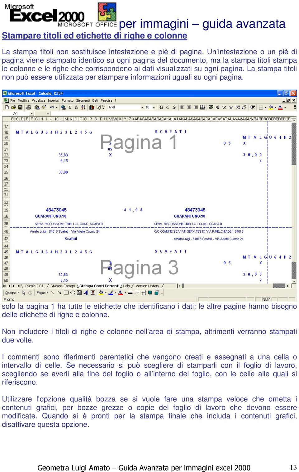 La stampa titoli non può essere utilizzata per stampare informazioni uguali su ogni pagina.