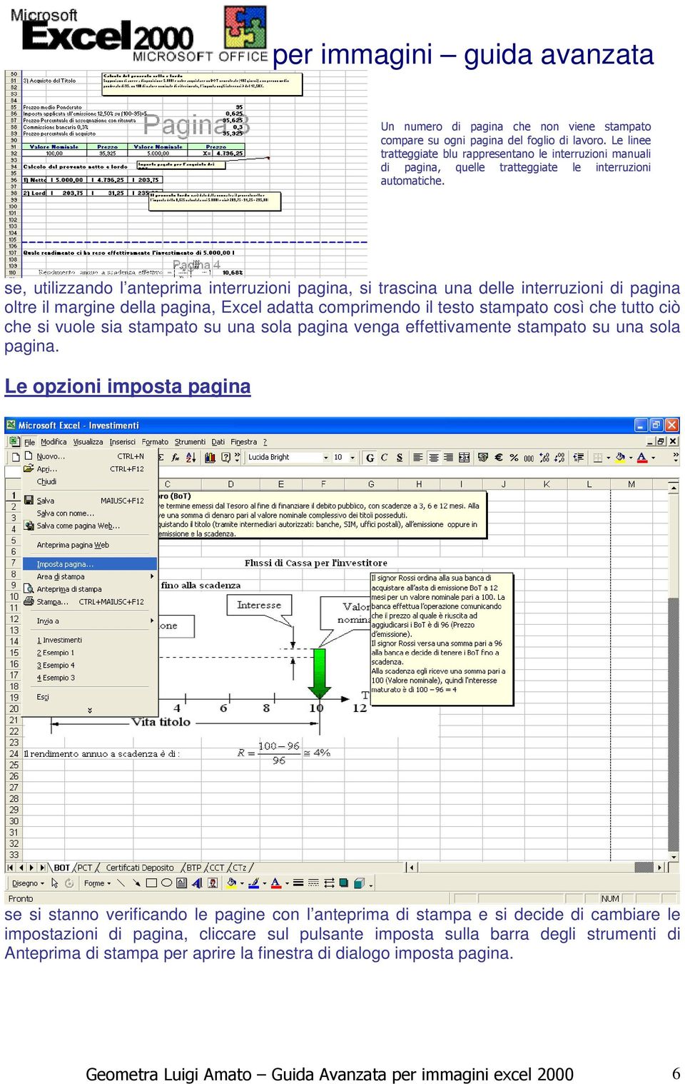 se, utilizzando l anteprima interruzioni pagina, si trascina una delle interruzioni di pagina oltre il margine della pagina, Excel adatta comprimendo il testo stampato così che tutto ciò che si vuole