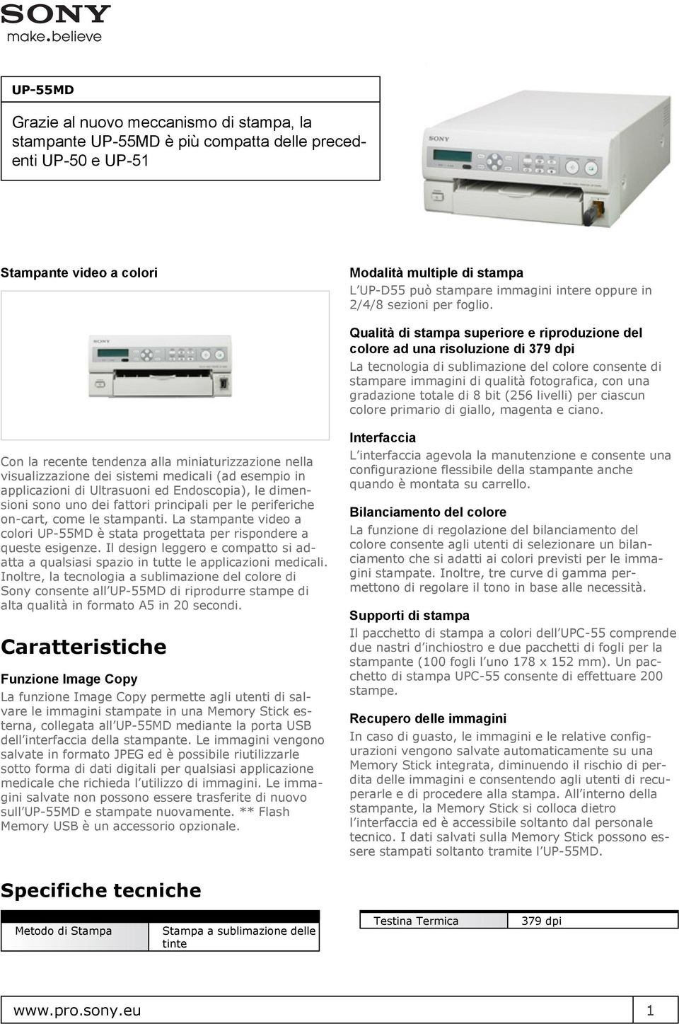 Qualità di stampa superiore e riproduzione del colore ad una risoluzione di 379 dpi La tecnologia di sublimazione del colore consente di stampare immagini di qualità fotografica, con una gradazione