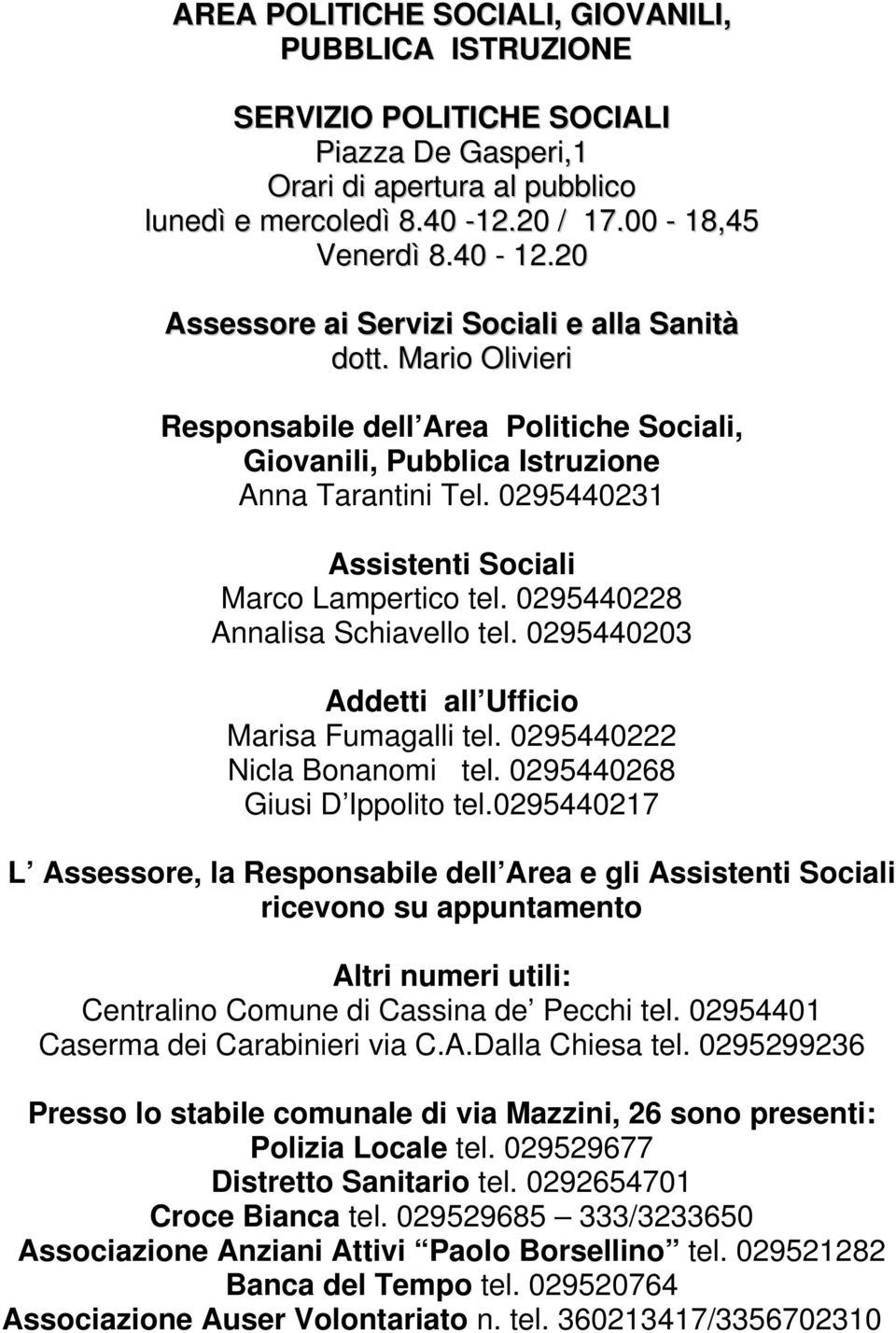 0295440231 Assistenti Sociali Marco Lampertico tel. 0295440228 Annalisa Schiavello tel. 0295440203 Addetti all Ufficio Marisa Fumagalli tel. 0295440222 Nicla Bonanomi tel.