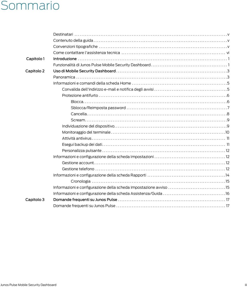 ..................................................................................... 1 Funzionalità di Junos Pulse Mobile Security Dashboard............................................ 1 Capitolo 2 Uso di Mobile Security Dashboard.