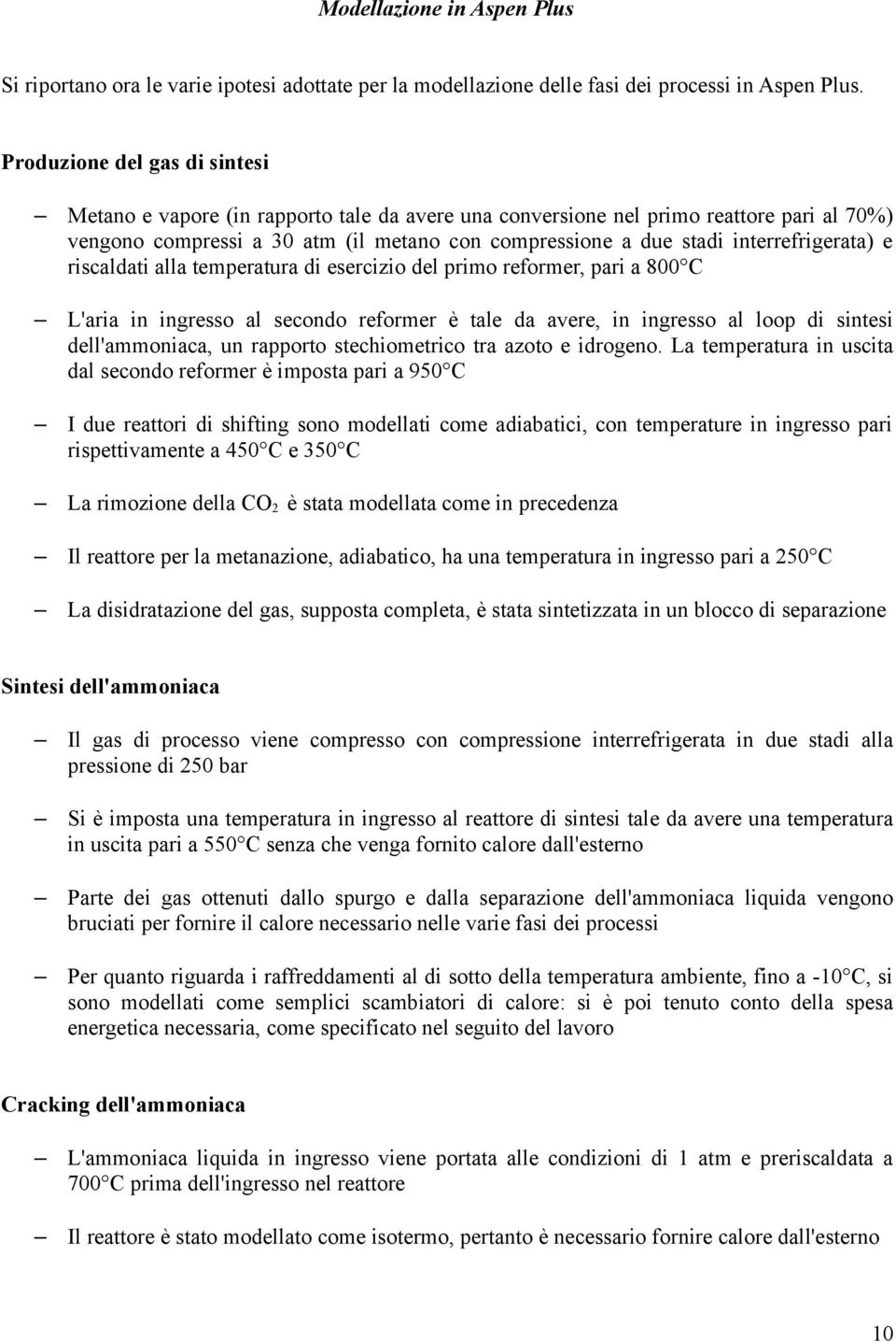 interrefrigerata) e riscaldati alla temperatura di esercizio del primo reformer, pari a 800 C L'aria in ingresso al secondo reformer è tale da avere, in ingresso al loop di sintesi dell'ammoniaca, un