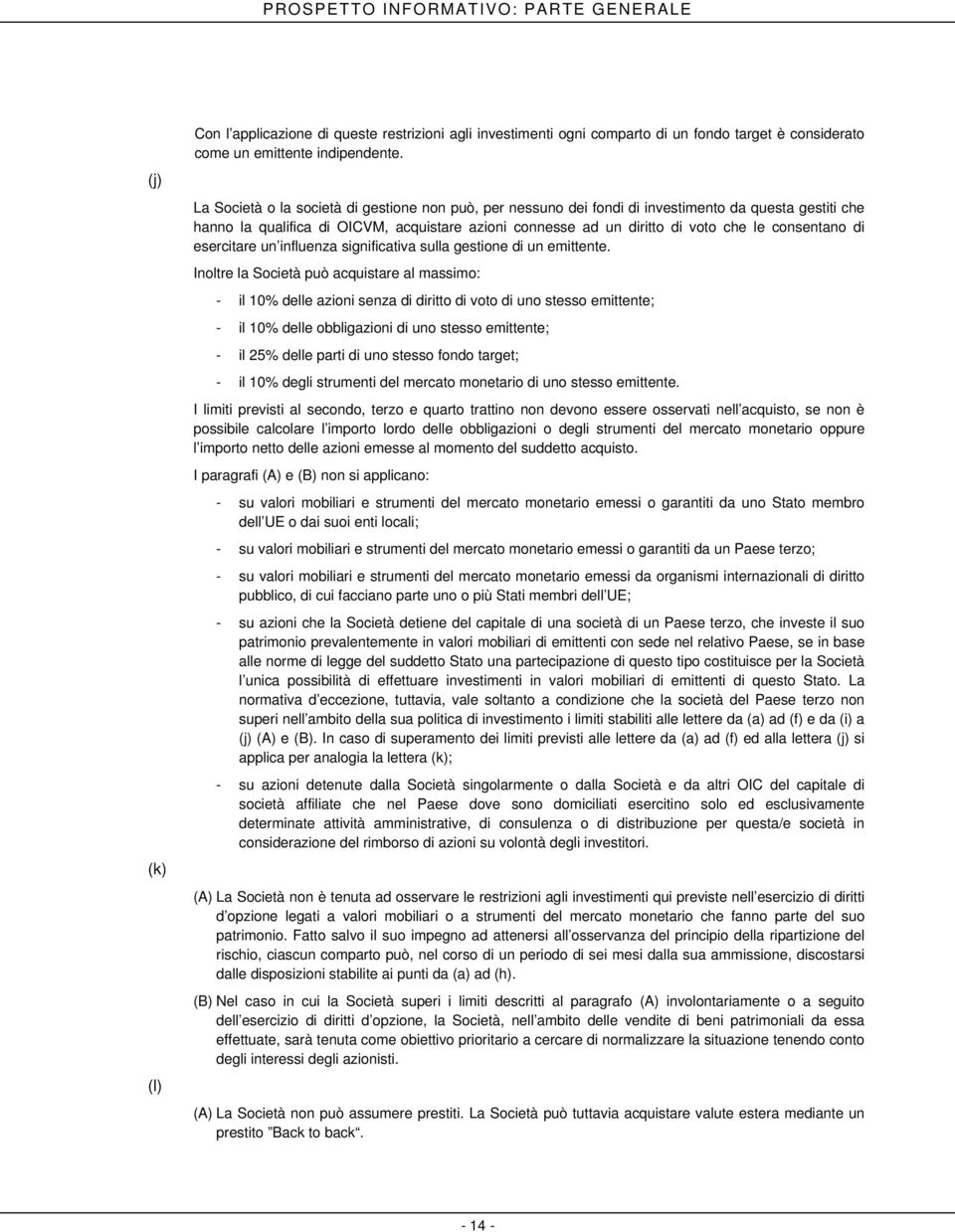 consentano di esercitare un influenza significativa sulla gestione di un emittente.