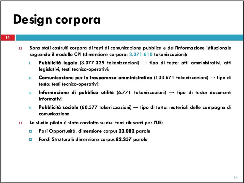 671 tokenizzazioni) tipo di testo: testi tecnico-operativi; 3. Informazione di pubblica utilità (6.771 tokenizzazioni) tipo di testo: documenti informativi; 4. Pubblicità sociale (60.