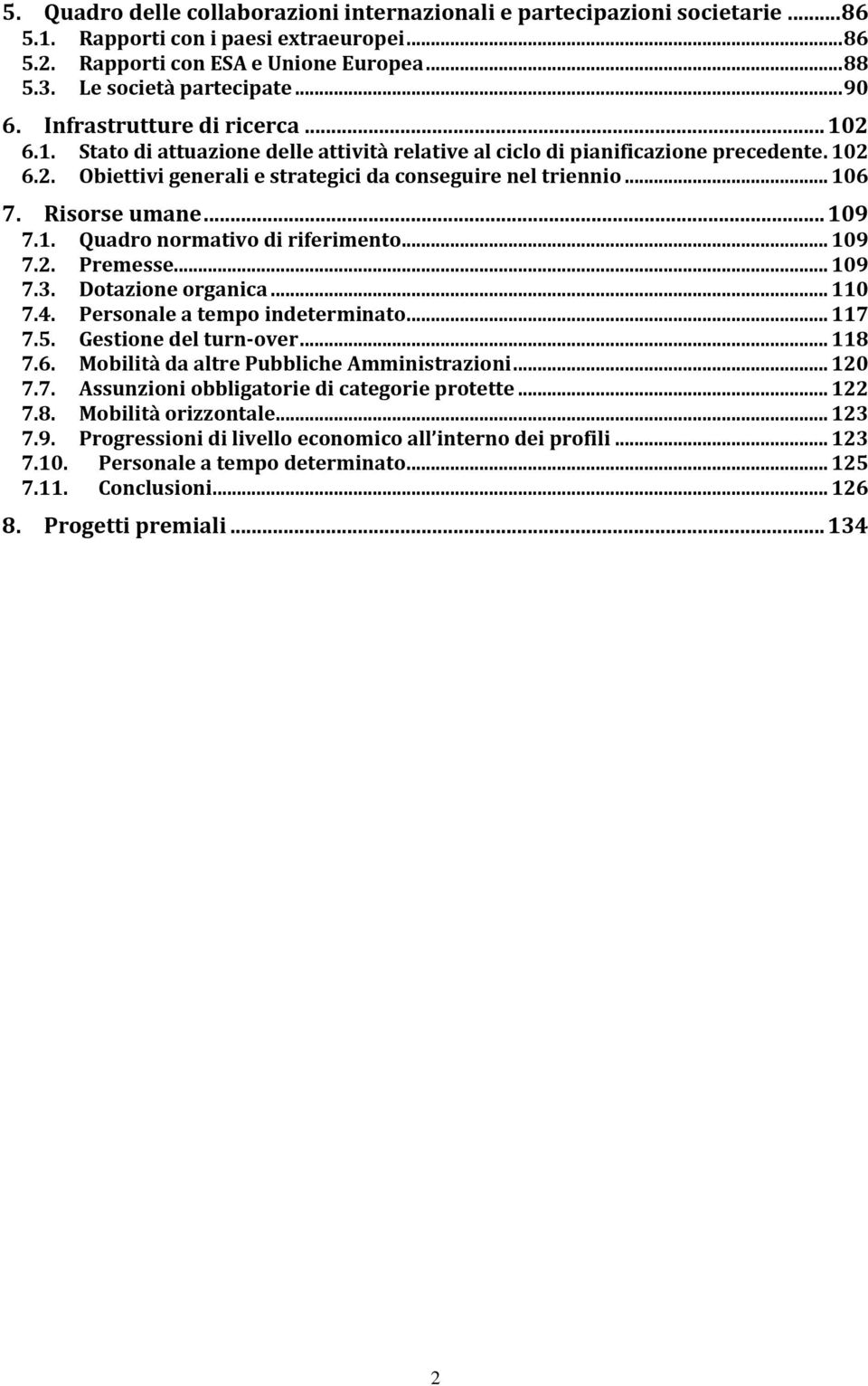 .. 106 7. Risorse umane... 109 7.1. Quadro normativo di riferimento... 109 7.2. Premesse... 109 7.3. Dotazione organica... 110 7.4. Personale a tempo indeterminato... 117 7.5. Gestione del turn-over.