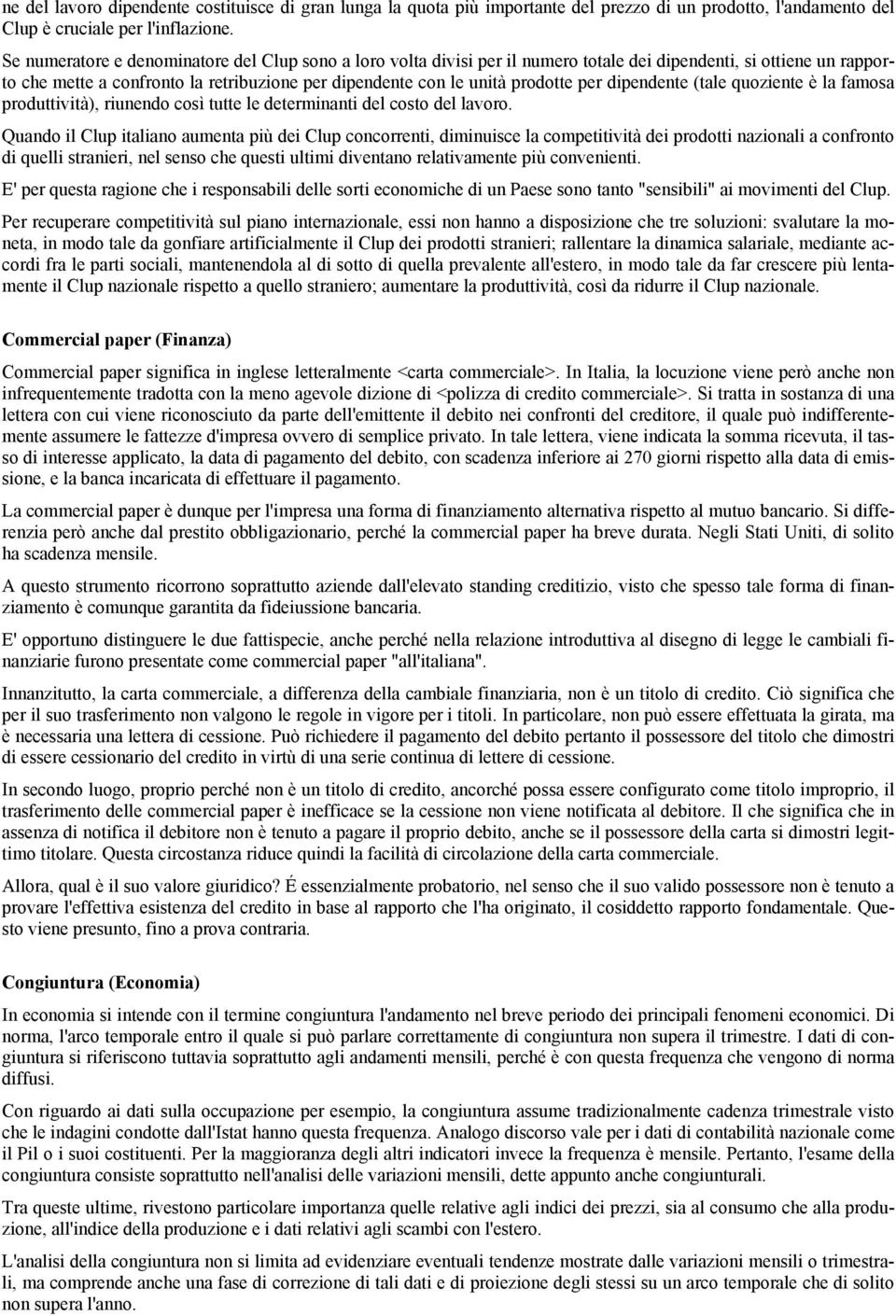 per dipendente (tale quoziente è la famosa produttività), riunendo così tutte le determinanti del costo del lavoro.