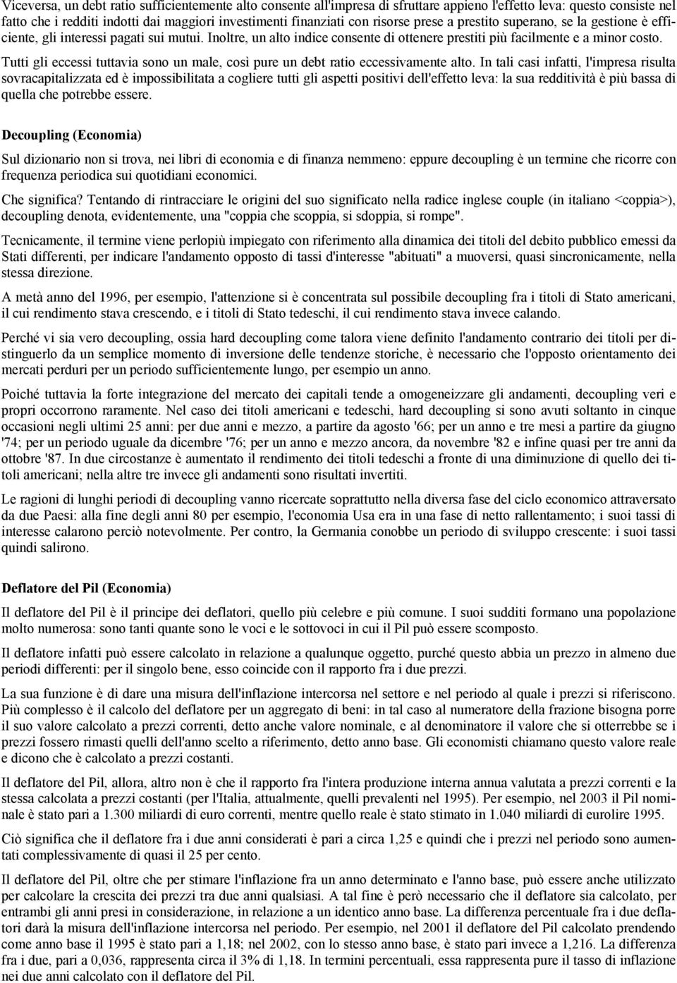 Tutti gli eccessi tuttavia sono un male, così pure un debt ratio eccessivamente alto.