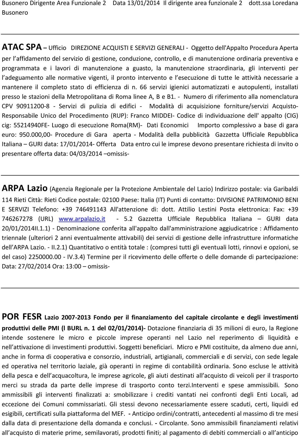 manutenzione ordinaria preventiva e programmata e i lavori di manutenzione a guasto, la manutenzione straordinaria, gli interventi per l adeguamento alle normative vigenti, il pronto intervento e l