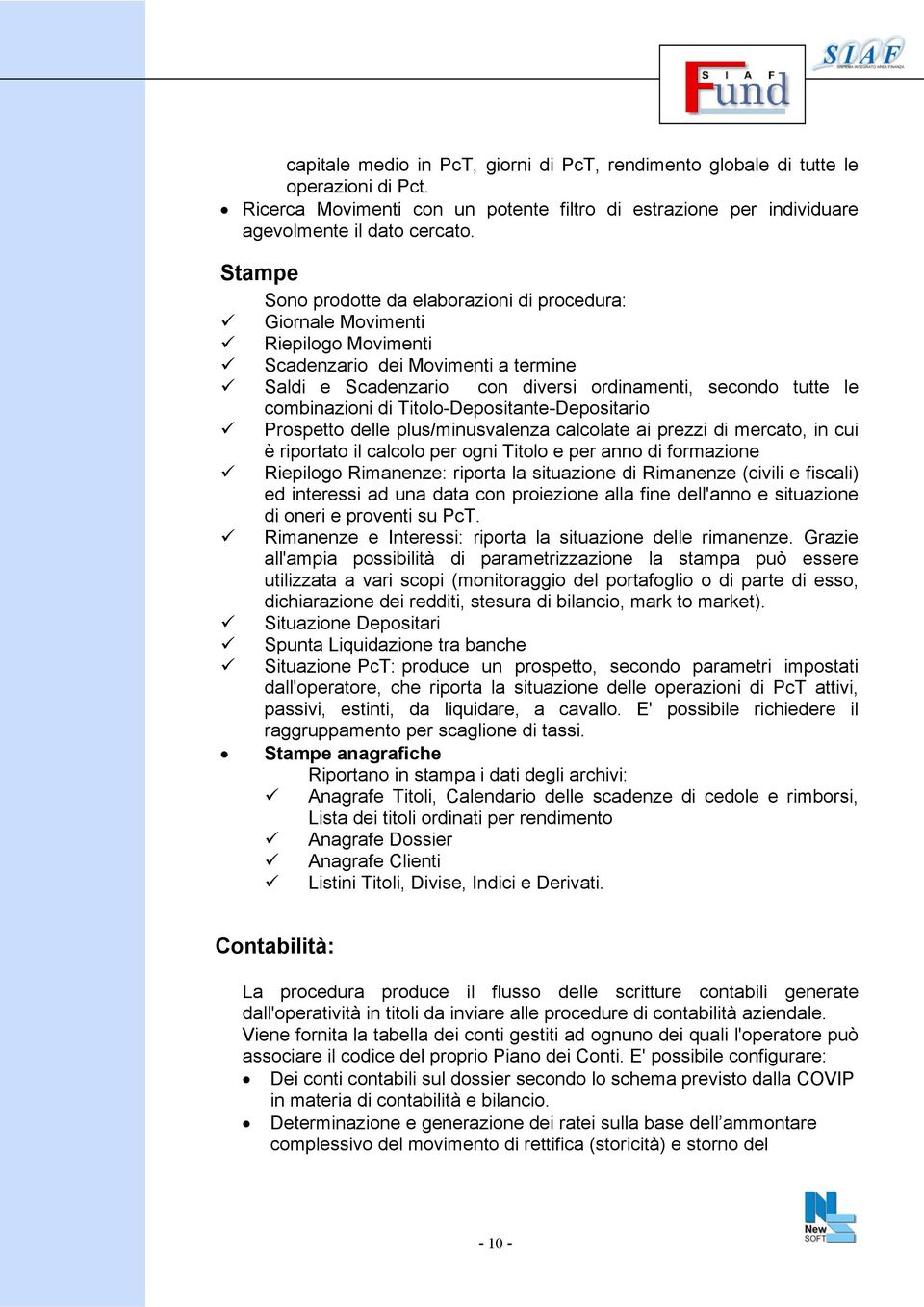 combinazioni di Titolo-Depositante-Depositario Prospetto delle plus/minusvalenza calcolate ai prezzi di mercato, in cui è riportato il calcolo per ogni Titolo e per anno di formazione Riepilogo